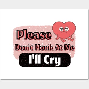 Please Don't Honk At Me i'll Cry Cute Funny Posters and Art
